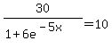 30%2F%281%2B6e%5E%28-5x%29%29=10+