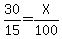 30%2F15=X%2F100