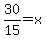 30%2F15=x
