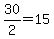 30%2F2=15