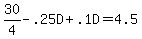 30%2F4-.25D%2B.1D=4.5