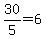 30%2F5+=+6