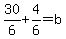 30%2F6%2B4%2F6=b