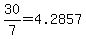 30%2F7=4.2857