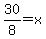 30%2F8=x
