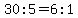 30%3A5=6%3A1
