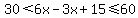 30%3C6x-3x%2B15%3C=60