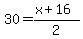 30=%28x%2B16%29%2F2
