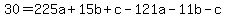 30=225a%2B15b%2Bc-121a-11b-c