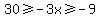 30%3E=-3x%3E=-9
