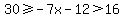 30%3E=-7x-12%3E16