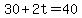 30+%2B+2t+=+40