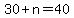 30+%2B+n+=+40
