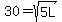 30+=+sqrt%285L%29