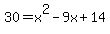 30+=+x%5E2+-+9x+%2B+14