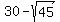 30+-+sqrt%2845%29