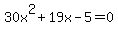 30+x%5E2+%2B+19+x+-+5+=+0