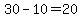 30-10=20
