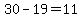 30-19=11