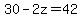 30-2z=42