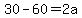 30-60=2a