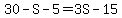 30-S-5=3S-15