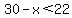 30-x%3C22