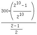300%28%282%5E10-1%29%2F%282%5E10%29%29%2F%28%282-1%29%2F2%29