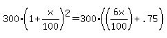 300%281%2Bx%2F100%29%5E2+=+300%28%286x%2F100%29%2B.75%29