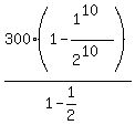 300%281-%281%5E10%29%2F%282%5E10%29%29%2F%281-1%2F2%29