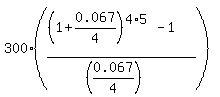 300%2A%28%28%281%2B0.067%2F4%29%5E%284%2A5%29-1%29%2F%28%280.067%2F4%29%29%29