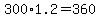 300%2A1.2=360