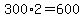 300%2A2=600