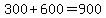 300%2B600=900