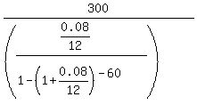 300%2F%28%28%280.08%2F12%29%2F%281-%281%2B0.08%2F12%29%5E%28-60%29%29%29%29