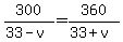 300%2F%2833-v%29=360%2F%2833%2Bv%29