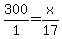 300%2F1=x%2F17