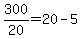 300%2F20+=+20-5