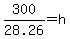 300%2F28.26=h