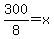 300%2F8+=+x
