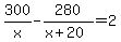 300%2Fx-280%2F%28x%2B20%29=2