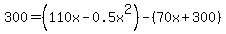 300=%28110x-0.5x%5E2%29-%2870x%2B300%29
