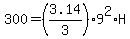 300=%283.14%2F3%299%5E2%2AH