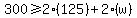 300+%3E=+2%28125%29+%2B+2%28w%29