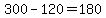 300-120=180