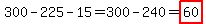 300-225-15=300-240=highlight%2860%29
