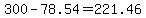 300-78.54=221.46