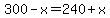 300-x=240%2Bx