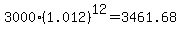 3000%281.012%29%5E12+=+3461.68