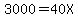3000=40X